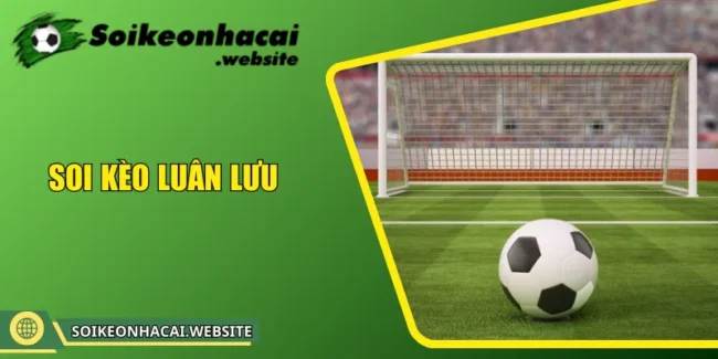 Soi kèo Luân Lưu