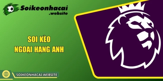 Soi kèo Ngoại hạng Anh